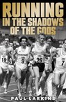 Running in the Shadows of the Gods - Paul Larkins - 9781916966994
