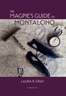 Gray, L: Magpie's Guide to Montalcino - Laura R. Gray - 9781917000048