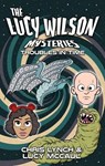 The Lucy Wilson Mysteries: Troubles in Time - Chris Lynch ; Lucy McCaul - 9781917022354