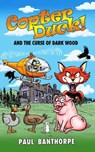 Copter Duck! And the Curse of Dark Wood - Paul Banthorpe - 9781917022521