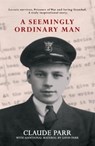 A Seemingly Ordinary Man - Claude Parr ; Gavin Parr - 9781917022897