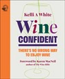 Wine Confident - Kelli A White - 9781917084499