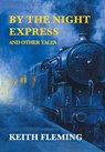Fleming, K: By the Night Express and Other Tales - Keith Fleming ; Gina R. Collia - 9781917113038