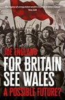 For Britain See Wales: A Possible Future? - Joe England - 9781917140287