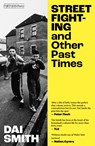 Street Fighting and Other Past Times - Dai Smith - 9781917140720