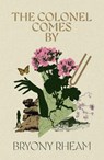 The Colonel Comes By - Bryony Rheam - 9781917140805