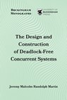 The Design and Construction of Deadlock-Free Concurrent Systems - Jeremy Malcolm Randolph Martin - 9781917163781