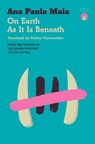 On Earth As It Is Beneath - Ana Paula Maia - 9781917260107