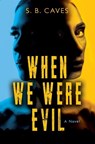 When We Were Evil - S.B. Caves - 9781917415163