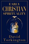 Early Christian Spirituality - David Torkington - 9781917453462