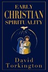 Torkington, D: Early Christian Spirituality - David Torkington - 9781917453462