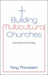 Building Multicultural Churches: Valuing Ethnic Diversity - Tony Thompson - 9781917455107