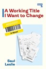 A Working Title I Want to Change - Saul Leslie - 9781917516235