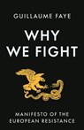 Why We Fight: Manifesto of the European Resistance - Guillaume Faye - 9781917646499