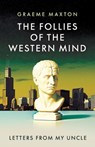The Follies of the Western Mind: Letters from My Uncle - Graeme Maxton - 9781917646567