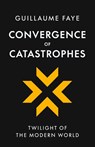 Convergence of Catastrophes - Guillaume Faye - 9781917646727