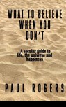What to Believe When You Don't - Paul Rogers - 9781917673563