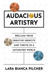 Audacious Artistry - Lara Bianca Pilcher - 9781917704526