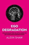 Ego Degradation - Alexx Shaw - 9781917704601