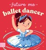 Future Me: Ballet Dancer -  - 9781917768962