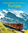 Great Railway Journeys in Europe - David Bowden - 9781917879101