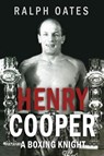 Sir Henry Cooper: A Boxing Knight - Ralph Oates - 9781918097016