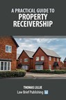A Practical Guide to Property Receivership - Thomas Lillie - 9781918241198