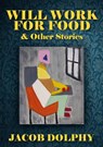 Will Work For Food & Other Stories - Jacob Dolphy - 9781918428018
