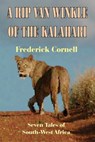 A Rip Van Winkle Of The Kalahari: Seven Tales Of South-West Africa - Frederick Cornell - 9781920265564