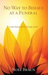 NO WAY TO BEHAVE AT A FUNERAL: A TALE OF - NOEL BRAUN - 9781921642470