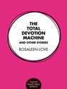 The Total Devotion Machine and Other Stories - Rosaleen Love - 9781922101211