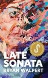 Late Sonata - Bryan Walpert - 9781922267238