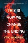 This Is How We Change the Ending - Vikki Wakefield - 9781922268136