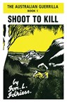 Shoot to Kill - Ion Idriess - 9781922384133