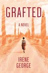 Grafted. A Novel - Irene George - 9781922389701