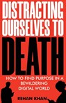 Distracting Ourselves to Death - Rehan Khan - 9781922456625