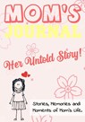 Mom's Journal - Her Untold Story - The Life Graduate Publishing Group - 9781922485014
