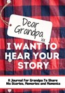 Dear Grandpa. I Want To Hear Your Story - The Life Graduate Publishing Group - 9781922485953