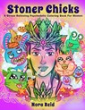 Stoner Chicks - A Stress Relieving Psychedelic Coloring Book For Women - Nora Reid - 9781922531070