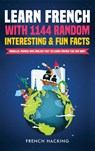 Learn French with 1144 Random Interesting and Fun Facts! - Parallel French and English Text to Learn French the Fun Way - French Hacking - 9781922531230