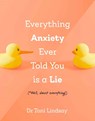Everything Anxiety Ever Told You Is a Lie - Dr Toni (Clinical and Health Psychologist) Lindsay - 9781922539991