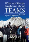 What My Sherpa Taught Me About Teams - Jade Lee - 9781922553966