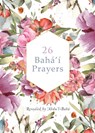 26 Baha'i Prayers by Abdu'l-Baha (Illustrated Bahai Prayer Book) - 'Abdu'l -Baha - 9781922562456