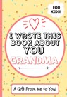 I Wrote This Book About You Grandma - The Life Graduate Publishing Group - 9781922568076