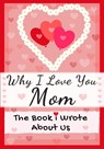 Why I Love You Mom - The Life Graduate Publishing Group - 9781922568571