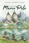 He Went With Marco Polo - Louise Andrews Kent - 9781922634986