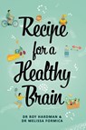 Recipe for a Healthy Brain - Dr Roy Hardman ; Dr Melissa Formica - 9781922701312