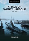 A Shot of History: Attack on Sydney Harbour - Doctor Tom Lewis - 9781922765390