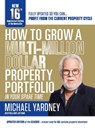 How to Grow a Multi-Million Dollar Property Portfolio-In Your Spare Time - Michael Yardney - 9781922810243