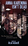 Anna Karenina Isn't Dead - Atlin Merrick - 9781922904683